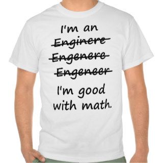 I'm an Engineer I'm Good at Math Shirts