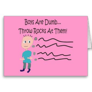 Boys are Dumb "Throw Rocks At Them" Greeting Cards
