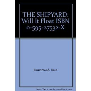 THE SHIPYARD Will It Float ISBN 0 595 27532 X Dave Drummond, photos Books