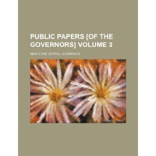Public Papers [Of the Governors] Volume 3 New York Governor 9781236600462 Books