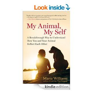 My Animal, My Self A Breakthrough Way to Understand How You and Your Animal Reflect Each Other eBook Marta Williams Kindle Store