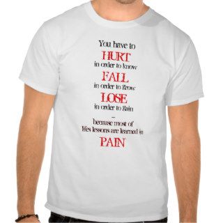 You have to HURT in order to know FALL in order to T Shirts