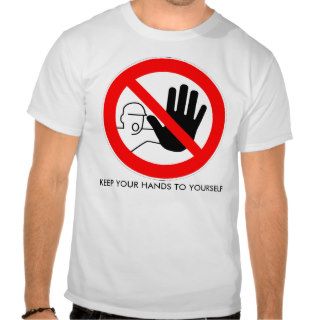 STOP KEEP YOUR HANDS TO YOURSELF SHIRT