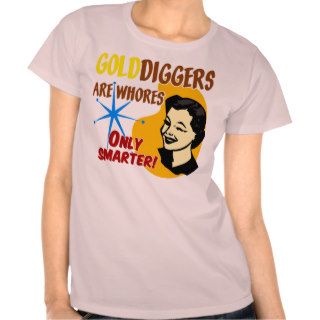 Golddiggers Are Whores. . .Only Smarter Tees