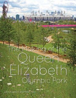 The Making of the Queen Elizabeth Olympic Park (9781119940692) John C. Hopkins, Peter Neal Books