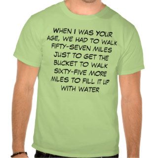When I was your age Tee Shirts