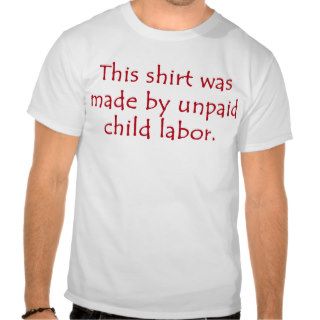 unpaid child labor t shirts