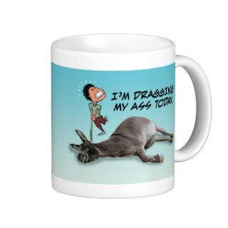 Dragging My Ass mug