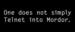 One Does Not Simply Telnet into Mordor