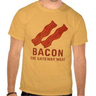 Bacon, The Gateway Meat T Shirt