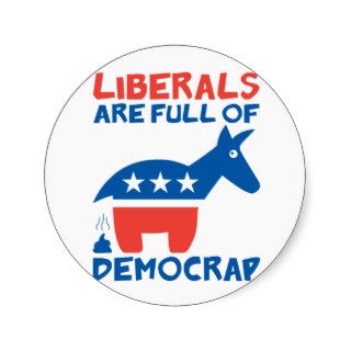 Liberals are full of DemoCRAP Sticker