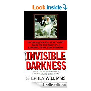 Invisible Darkness The Strange Case Of Paul Bernardo and Karla Homolka eBook Stephen Williams Kindle Store