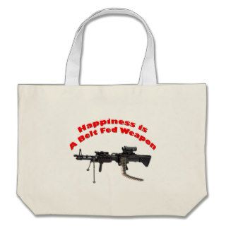 Happiness Is A Belt Fed Weapon Canvas Bag