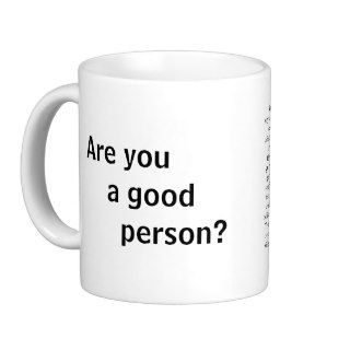 Coffee Cup   Are you a good person? Coffee Mugs