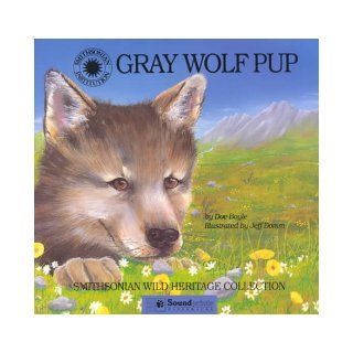 Gray Wolf Pup (Smithsonian Wild Heritage Collection) Doe Boyle, Jeff Domm 9781568991368 Books