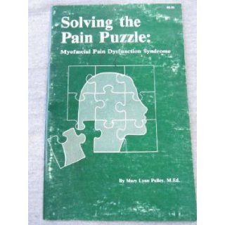 Solving the pain puzzle Myofascial pain dysfunction syndrome Mary Lynn Pulley Books