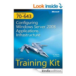 MCTS Self Paced Training Kit (Exam 70 643) Configuring Windows Server 2008 Applications Infrastructure Configuring Windows Server(r) 2008 Applications Infrastructure eBook J. C. Mackin, Anil Desai Kindle Store