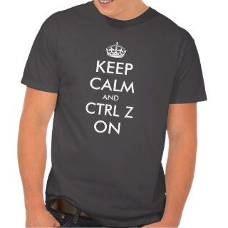 Keep calm and ctrl Z on t shirt