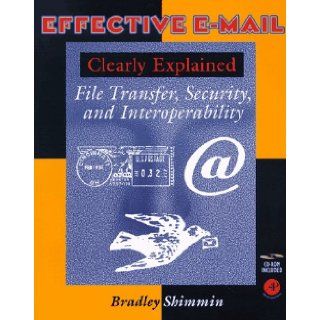 Effective Email Clearly Explained File Transfer, Security, and Interoperability Bradley Shimmin 9780126400601 Books
