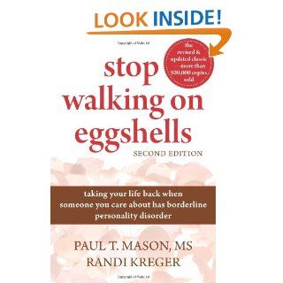 Stop Walking on Eggshells Taking Your Life Back When Someone You Care About Has Borderline Personality Disorder Paul Mason MS, Randi Kreger 9781572246904 Books