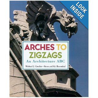 Arches to Zigzags An Architecture ABC Michael J. Crosbie, Steve Rosenthal, Kit Rosenthal 9780810942189 Books