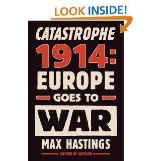Catastrophe 1914 Europe Goes to War (Vintage) eBook Max Hastings Kindle Store