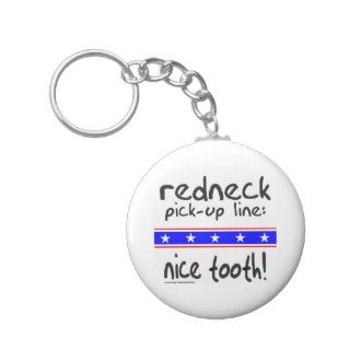 REDNECK PICK UP LINE NICE TOOTH T SHIRTS KEY CHAIN