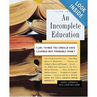 An Incomplete Education 3, 684 Things You Should Have Learned but Probably Didn't Judy Jones, William Wilson 9780345468901 Books