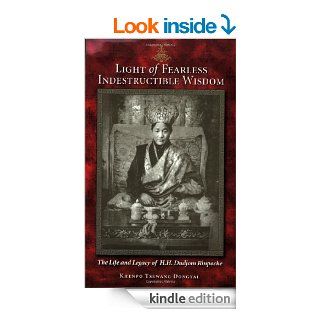 Light of Fearless Indestructible Wisdom The Life and Legacy of H. H. Dudjom Rinpoche eBook Khenpo Tsewang Dongyal Kindle Store