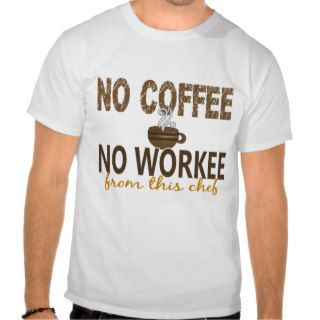 No Coffee No Workee Chef Shirts