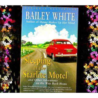 Sleeping at the Starlite Motel and Other Adventures on the Way Back Home Bailey White 9780679770152 Books
