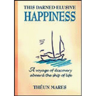 This Darned Elusive Happiness (Toltec Teachings) Theun Mares 9781919792033 Books