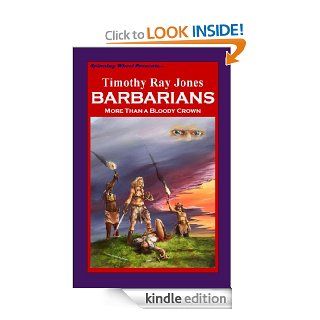 BARBARIANS More Than a Bloody Crown   Kindle edition by Timothy Ray Jones. Science Fiction & Fantasy Kindle eBooks @ .