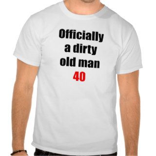 40  Dirty Old Man Tshirt