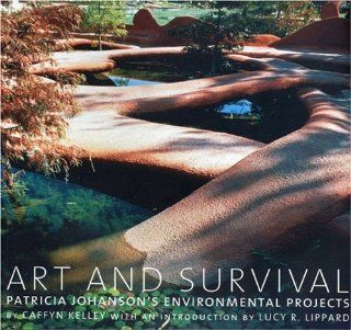 Art and Survival Patricia Johanson's Environmental Projects Caffyn Kelley 9780973833201 Books