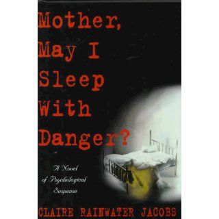 Mother, May I Sleep with Danger? Claire Rainwater Jacobs 9781556115158 Books