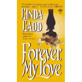 Forever, My Love Linda Ladd 9780451405579 Books
