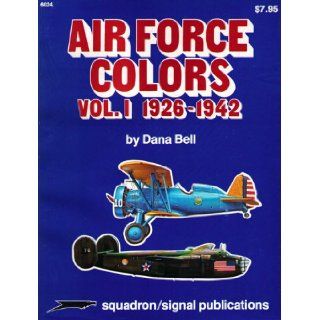 Air Force Colors, Vol. 1 1926 1942   Specials series (6024) Dana Bell, Don Greer 9780897470919 Books