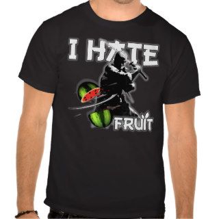 I Hate Fruit  T shirts