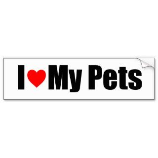 I Love My Pets Bumper Stickers