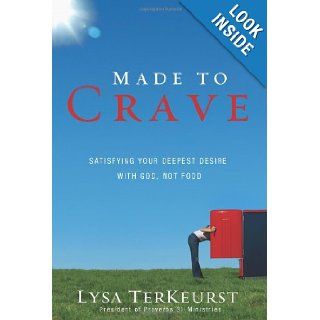Made to Crave Satisfying Your Deepest Desire with God, Not Food Lysa TerKeurst 9780310293262 Books