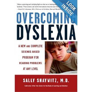 Overcoming Dyslexia A New and Complete Science Based Program for Reading Problems at Any Level Sally Shaywitz M.D. 9780679781592 Books