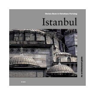 Istanbul An Architectural Guide (Batsford Architecture) Christa Beck, Christiane Fortsing, Christiane Forsting 9781899858316 Books