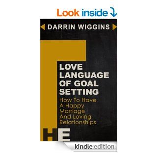 Love Language Of Goal Setting How To Have A Happy Marriage And Loving Relationships (Goal Setting Success Series Book 2) eBook Darrin Wiggins Kindle Store