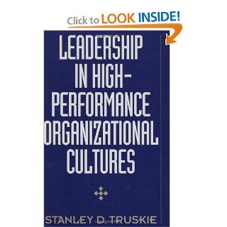 Leadership in High Performance Organizational Cultures Stanley D. Truskie 9781567206005 Books