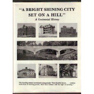 "A Bright Shining City Set on a Hill" A Centennial History by James H. Taylor (Hardcover) 1988, 1st edition, edited by Elizabeth Sue Wake James H. Taylor, Elizabeth Sue Wake Books