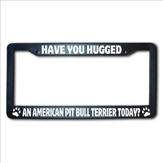 AMERICAN PIT BULL TERRIER Have You Hugged A License Plate Frame Automotive
