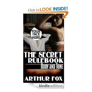 The Secret Rulebook Secret rules for getting laid and getting a girlfriend. Body Language and Voice Tone. eBook Arthur Fox Kindle Store