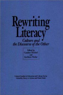 Rewriting Literacy Culture and the Discourse of the Other Candace Mitchell, Kathleen Weiler 9780897892285 Books
