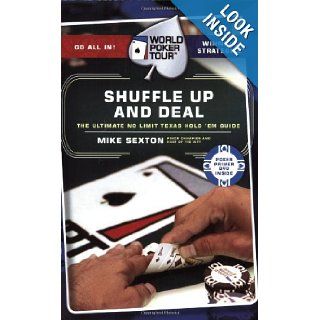 Shuffle Up and Deal The Ultimate No Limit Texas Hold 'em Guide (World Poker Tour) Mike Sexton Books